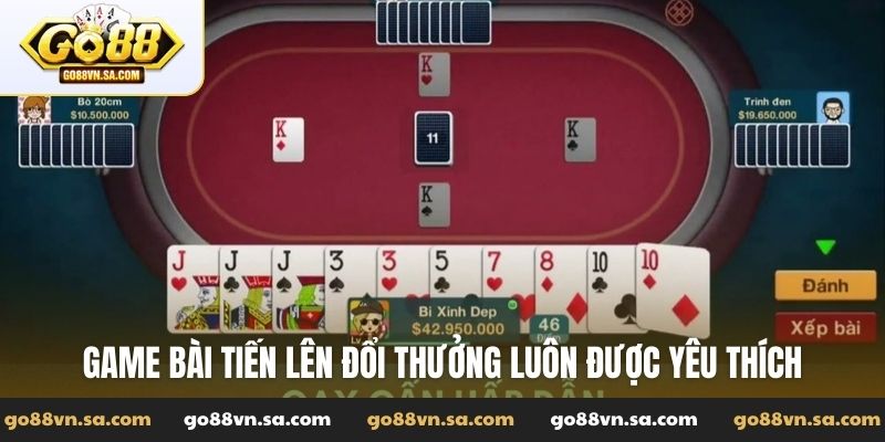 Game bài tiến lên đổi thưởng luôn được yêu thích